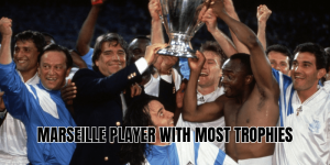 Marseille Player With Most Trophies